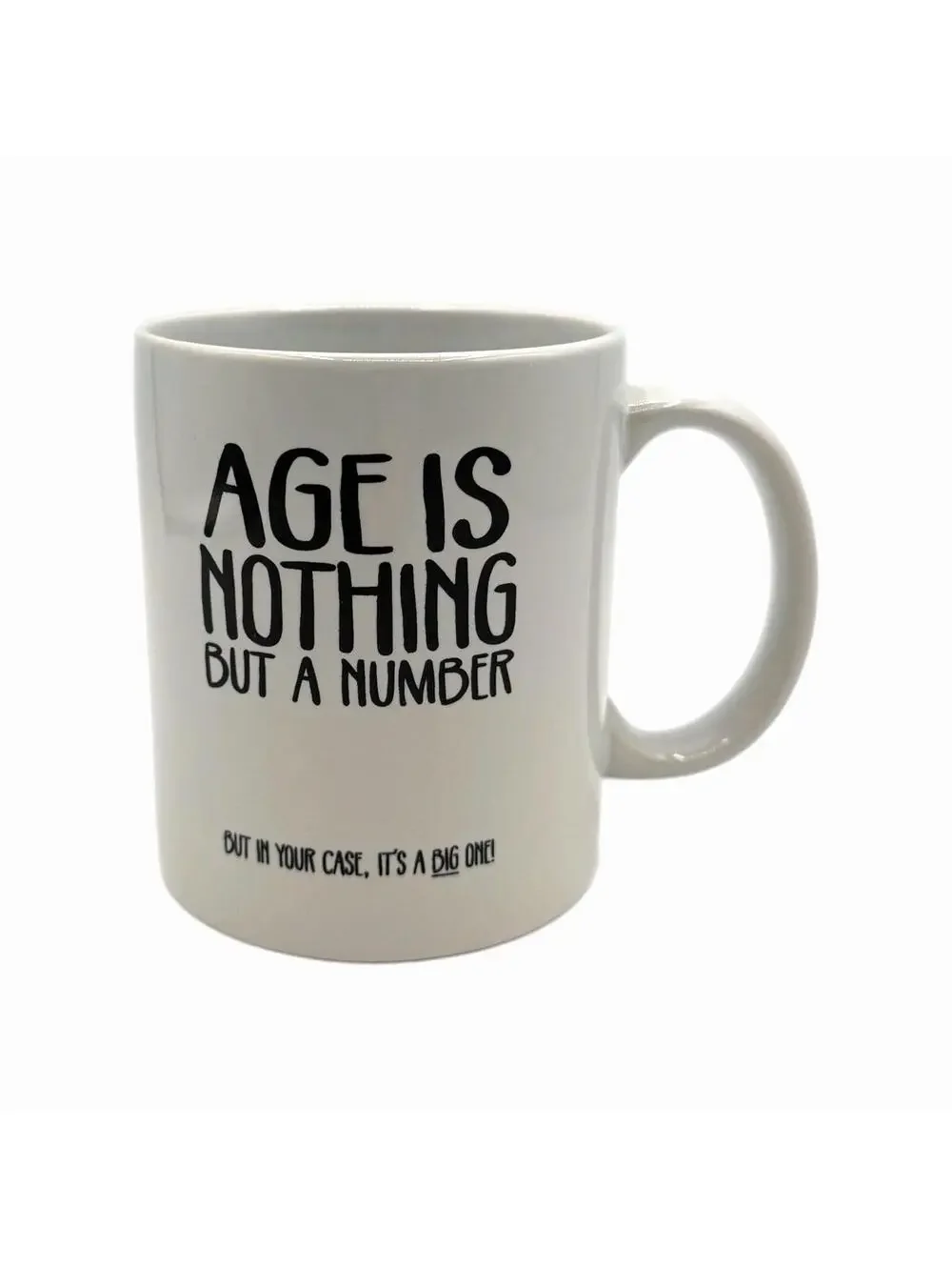 “Age Is Nothing But A Number… But in Your Case, it’s a Big One” Coffee Mug